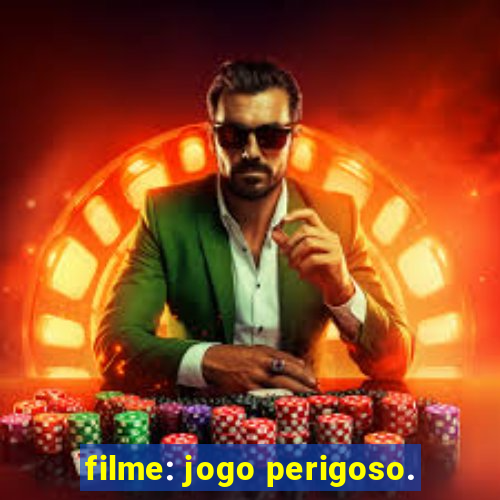 filme: jogo perigoso.